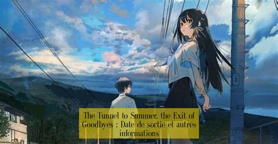 The Tunnel to Summer, the Exit of Goodbyes : Date de sortie et autres informations
