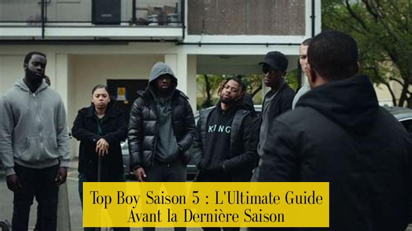 Top Boy Saison 5 : L'Ultimate Guide Avant la Dernière Saison