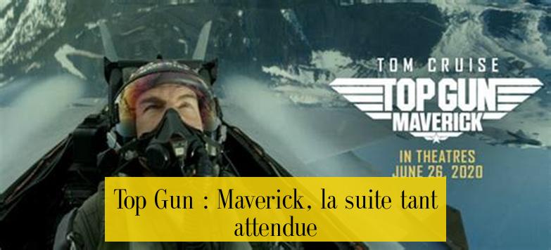 Top Gun : Maverick, la suite tant attendue
