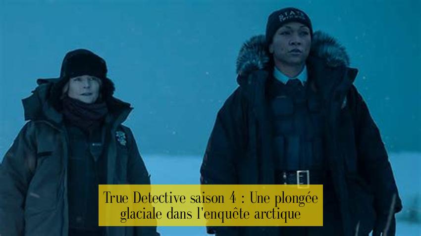 True Detective saison 4 : Une plongée glaciale dans l'enquête arctique