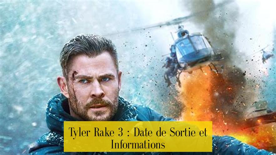 Tyler Rake 3 : Date de Sortie et Informations