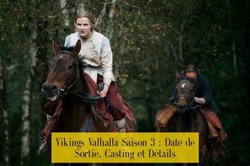 Vikings Valhalla Saison 3 : Date de Sortie, Casting et Détails