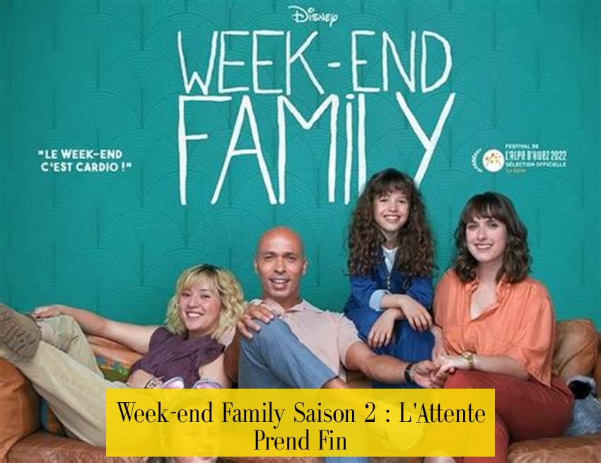 Week-end Family Saison 2 : L'Attente Prend Fin