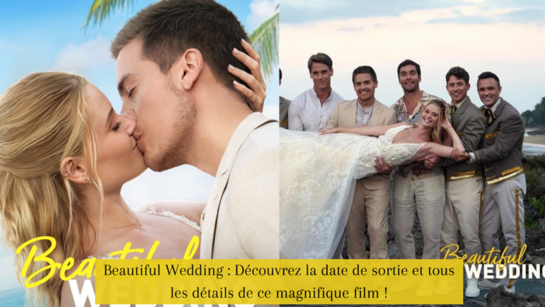 Beautiful Wedding Découvrez la date de sortie et tous les détails de ce magnifique film !