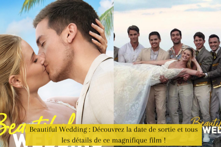 Beautiful Wedding Découvrez la date de sortie et tous les détails de ce magnifique film !