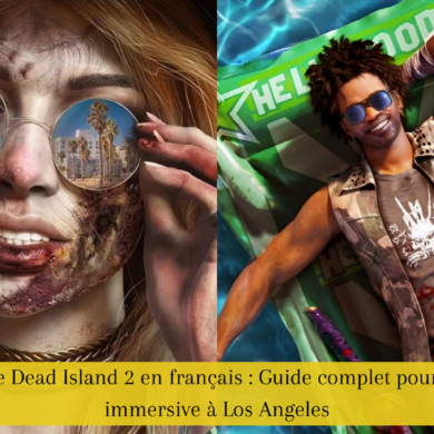 Comment mettre Dead Island 2 en français : Guide complet pour une expérience immersive à Los Angeles