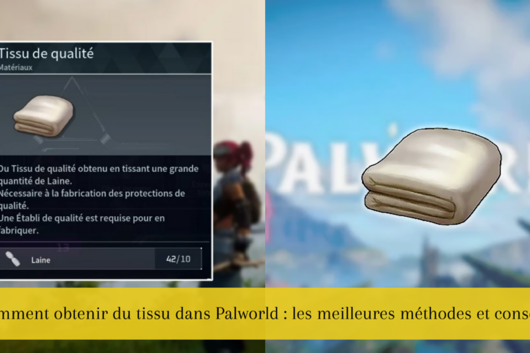 Comment obtenir du tissu dans Palworld : les meilleures méthodes et conseils