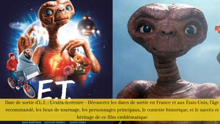 Date de sortie d'E.T. : L'extra-terrestre - Découvrez les dates de sortie en France et aux États-Unis, l'âge recommandé, les lieux de tournage, les personnages principaux, le contexte historique, et le succès et héritage de ce film emblématique