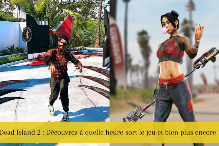 Dead Island 2 : Découvrez à quelle heure sort le jeu et bien plus encore !