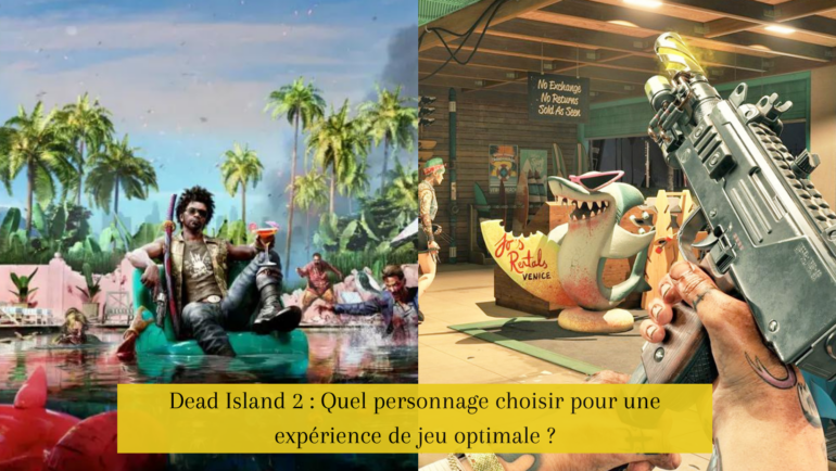 Dead Island 2 : Quel personnage choisir pour une expérience de jeu optimale ?