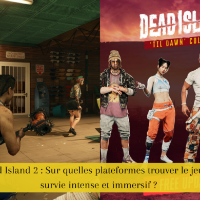 Dead Island 2 : Sur quelles plateformes trouver le jeu de survie intense et immersif ?