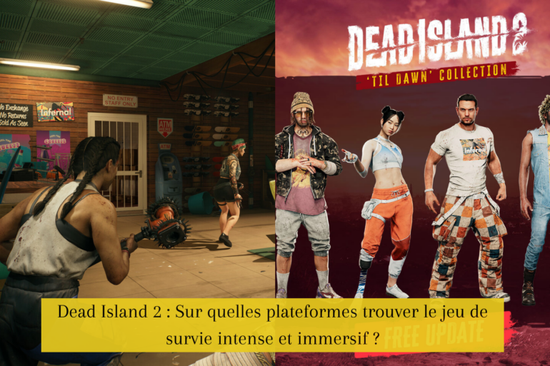 Dead Island 2 : Sur quelles plateformes trouver le jeu de survie intense et immersif ?