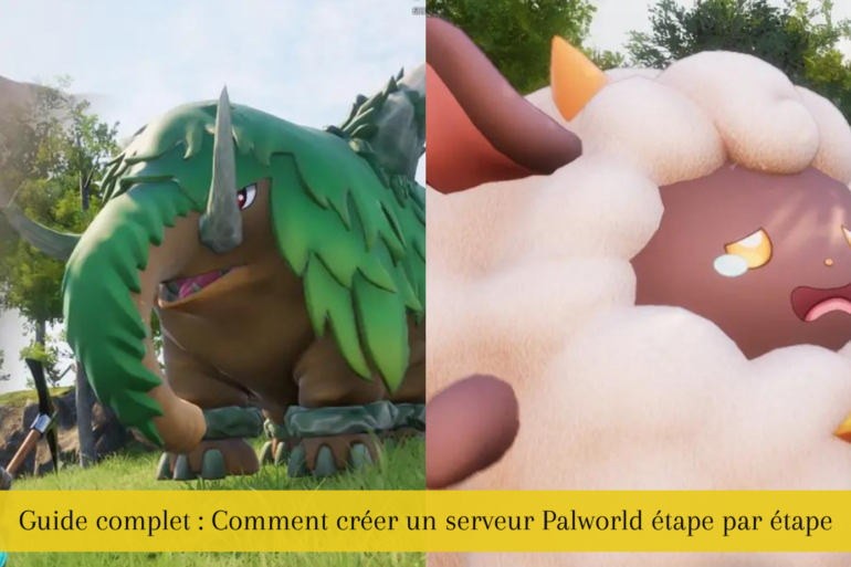 Guide complet : Comment créer un serveur Palworld étape par étape