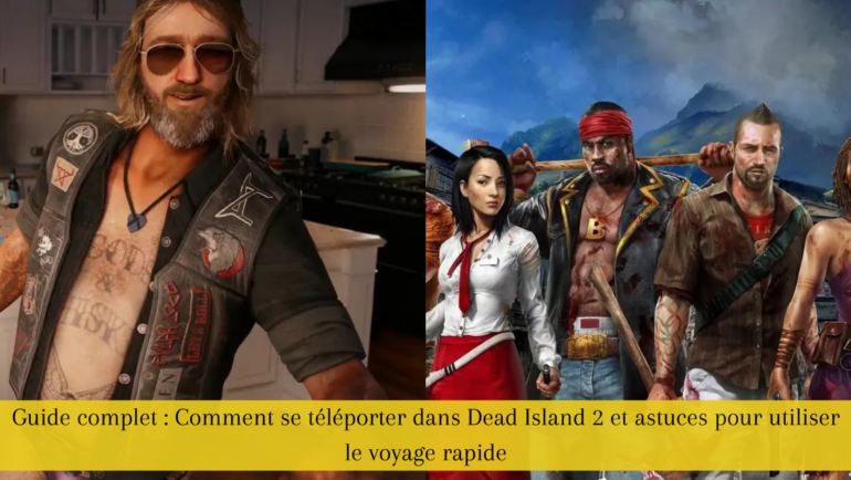 Guide complet : Comment se téléporter dans Dead Island 2 et astuces pour utiliser le voyage rapide