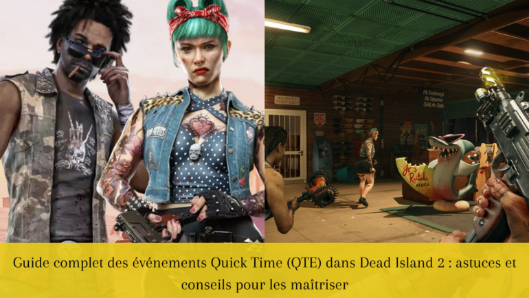 Guide complet des événements Quick Time (QTE) dans Dead Island 2 : astuces et conseils pour les maîtriser