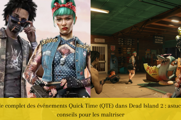 Guide complet des événements Quick Time (QTE) dans Dead Island 2 : astuces et conseils pour les maîtriser