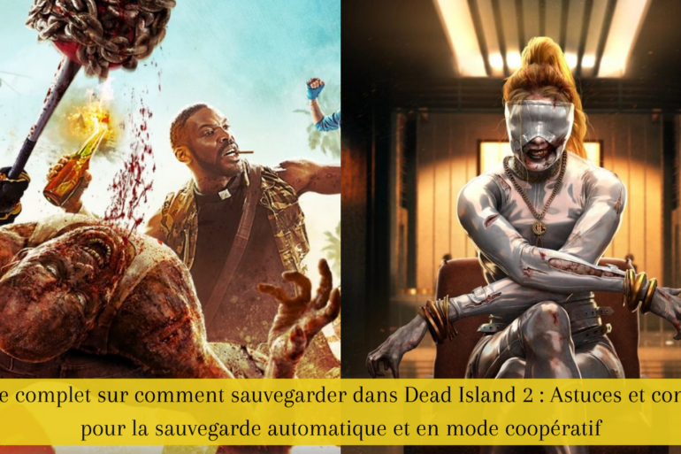 Guide complet sur comment sauvegarder dans Dead Island 2 : Astuces et conseils pour la sauvegarde automatique et en mode coopératif