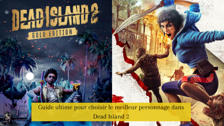 Guide ultime pour choisir le meilleur personnage dans Dead Island 2