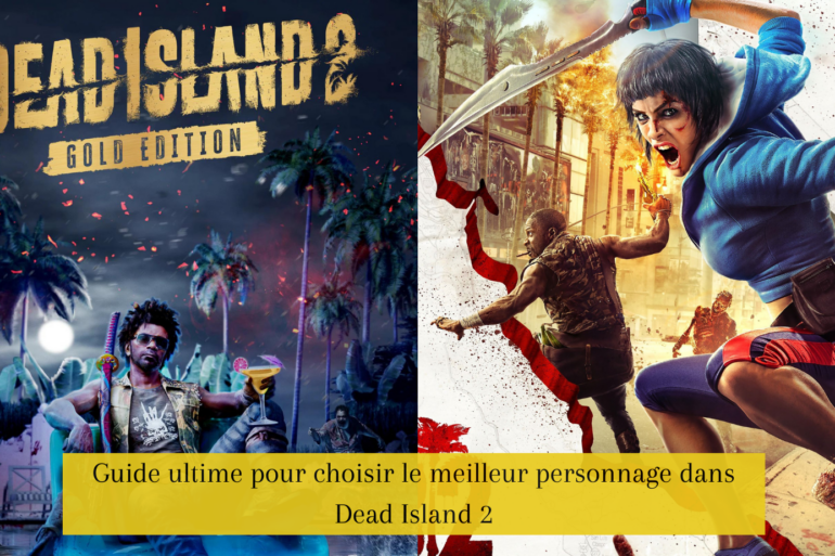 Guide ultime pour choisir le meilleur personnage dans Dead Island 2