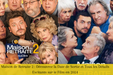 Maison de Retraite 2 Découvrez la Date de Sortie et Tous les Détails Excitants sur le Film en 2024
