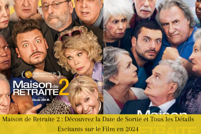 Maison de Retraite 2 Découvrez la Date de Sortie et Tous les Détails Excitants sur le Film en 2024