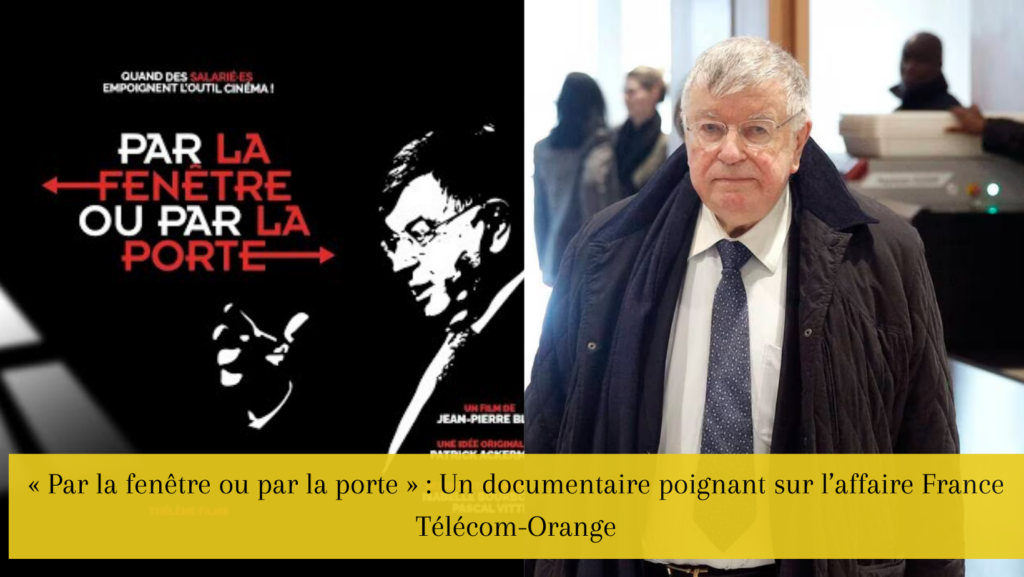 "Par la fenêtre ou par la porte" : Un documentaire poignant sur l'affaire France Télécom-Orange