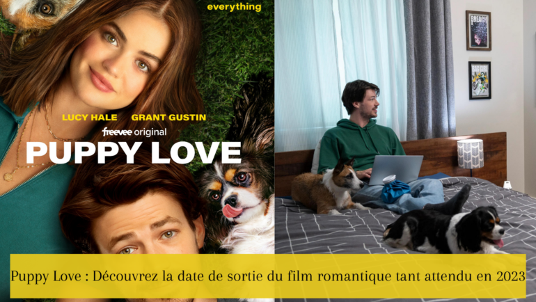 Puppy Love Découvrez la date de sortie du film romantique tant attendu en 2023