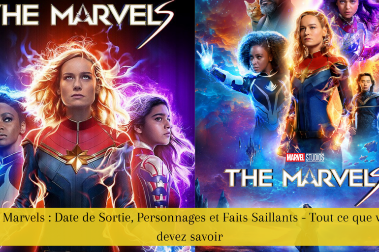 The Marvels : Date de Sortie, Personnages et Faits Saillants - Tout ce que vous devez savoir