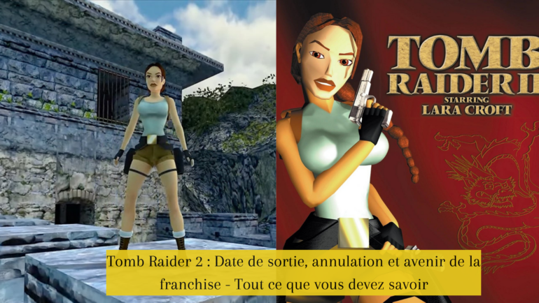 Tomb Raider 2 : Date de sortie, annulation et avenir de la franchise - Tout ce que vous devez savoir