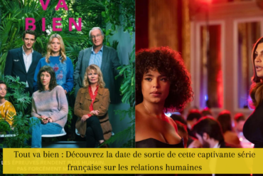 Tout va bien : Découvrez la date de sortie de cette captivante série française sur les relations humaines