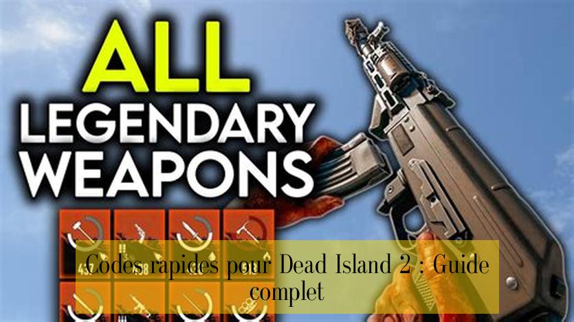 Codes rapides pour Dead Island 2 : Guide complet