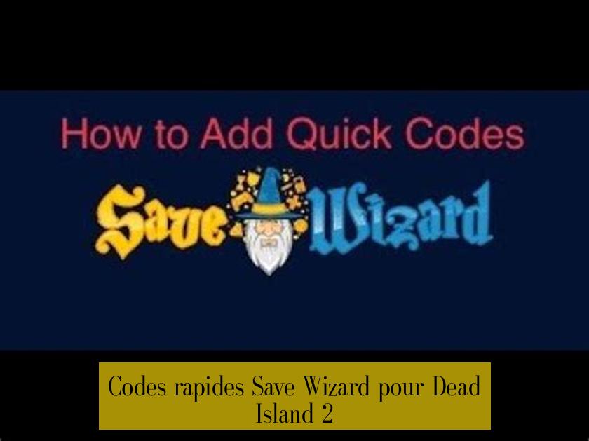 Codes rapides Save Wizard pour Dead Island 2