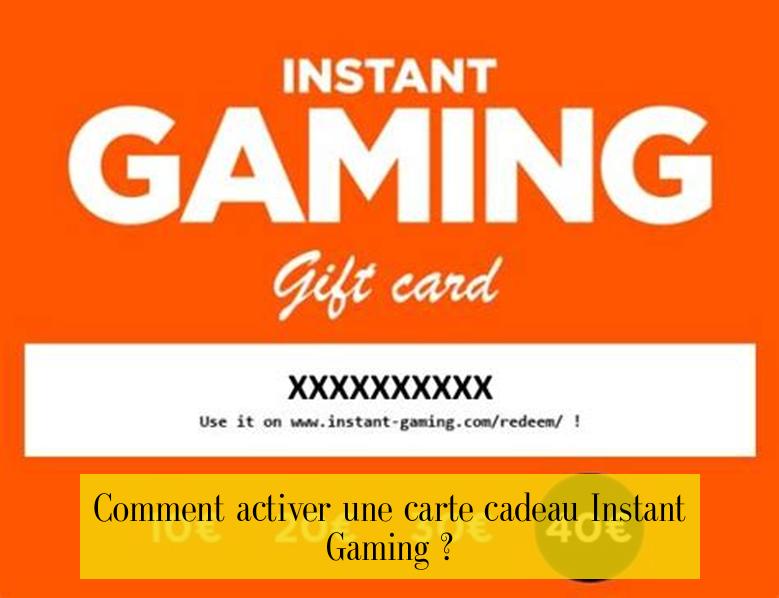 Comment activer une carte cadeau Instant Gaming ?