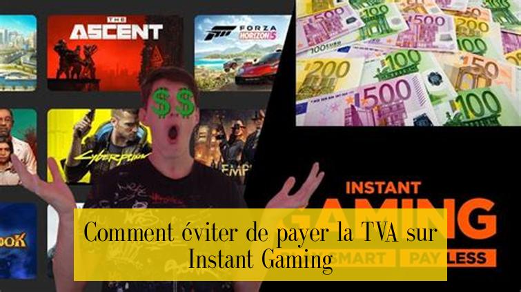 Comment éviter de payer la TVA sur Instant Gaming