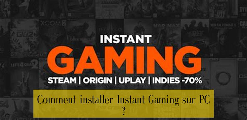 Comment installer Instant Gaming sur PC ?