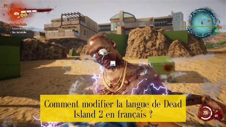 Comment modifier la langue de Dead Island 2 en français ?