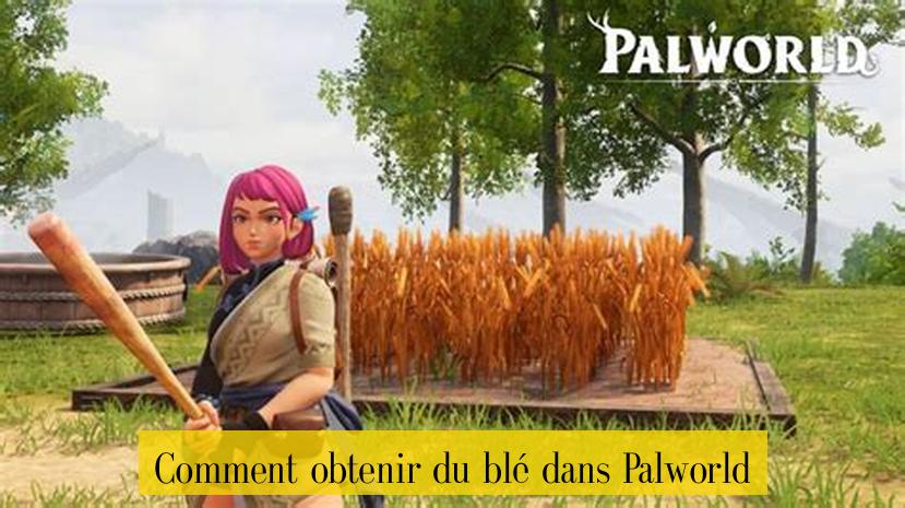 Comment obtenir du blé dans Palworld