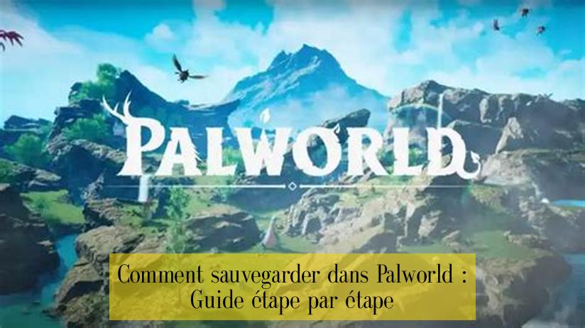Comment sauvegarder dans Palworld : Guide étape par étape