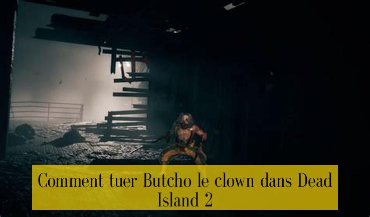Comment tuer Butcho le clown dans Dead Island 2