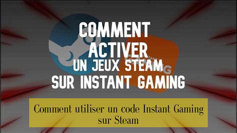Comment utiliser un code Instant Gaming sur Steam