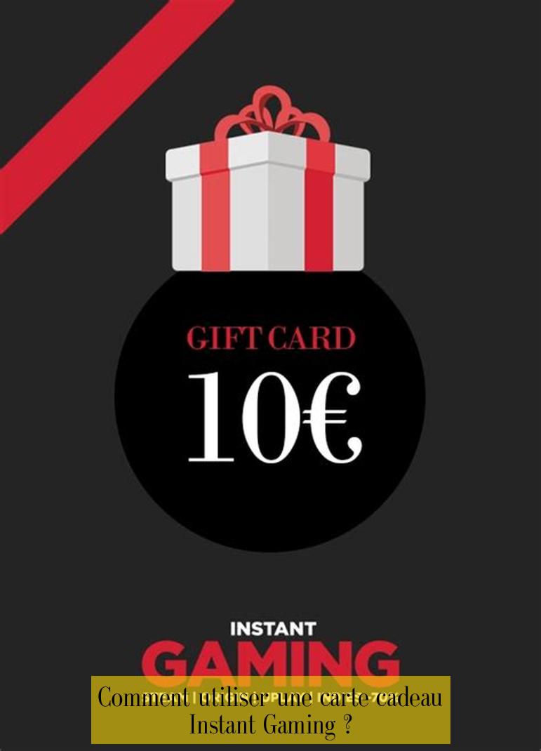 Comment utiliser une carte cadeau Instant Gaming ?
