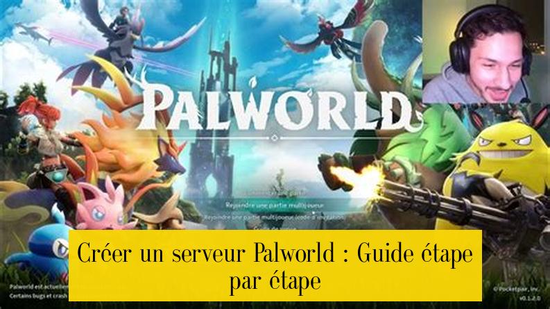 Créer un serveur Palworld : Guide étape par étape