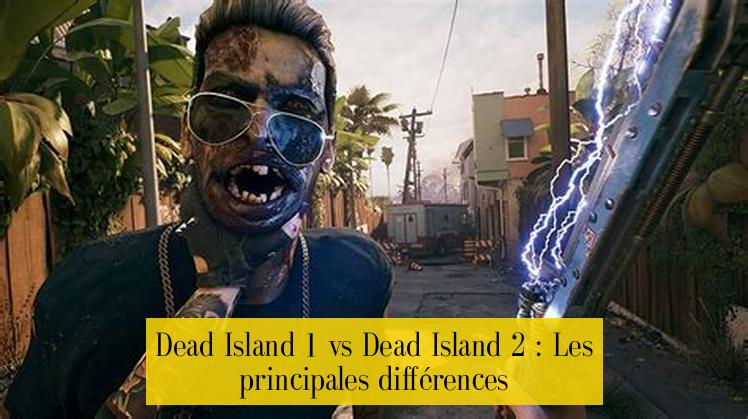 Dead Island 1 vs Dead Island 2 : Les principales différences