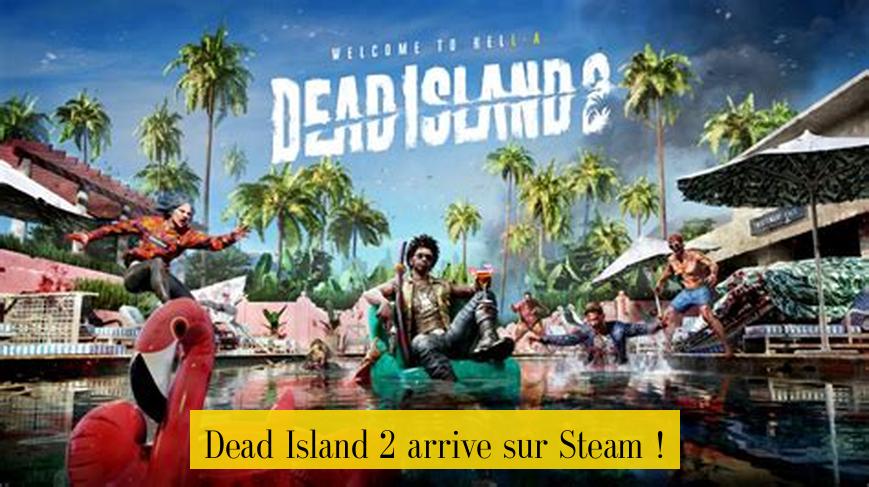 Dead Island 2 arrive sur Steam !