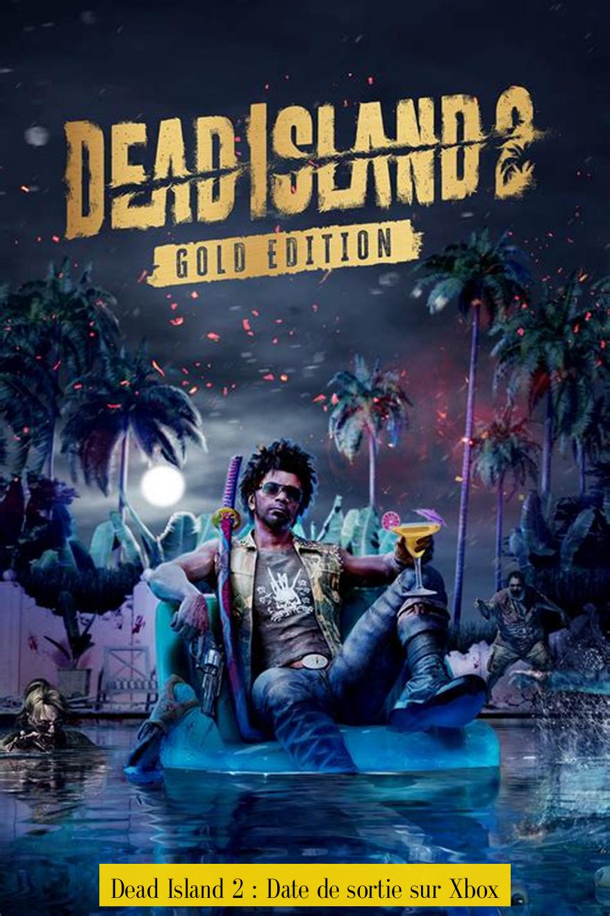 Dead Island 2 : Date de sortie sur Xbox