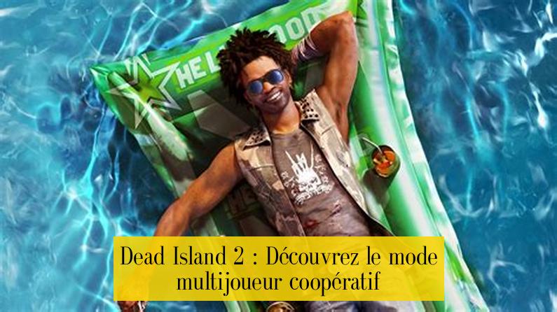 Dead Island 2 : Découvrez le mode multijoueur coopératif