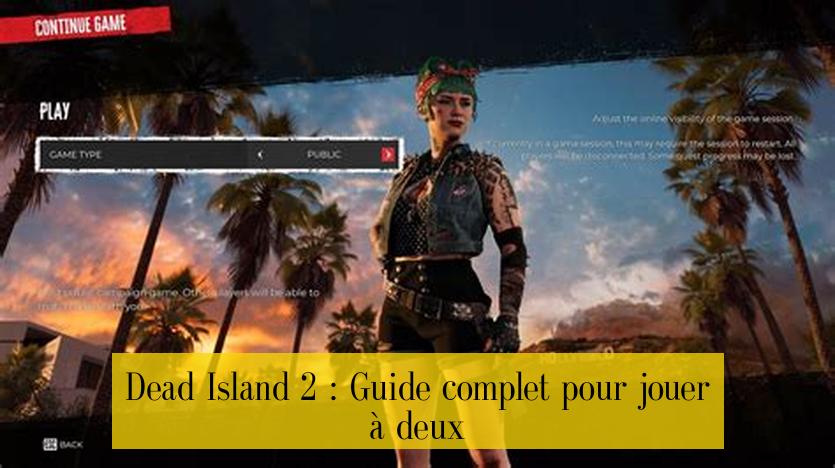 Dead Island 2 : Guide complet pour jouer à deux