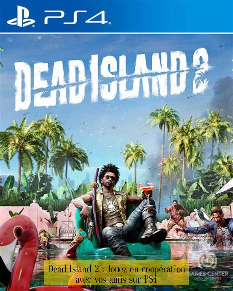 Dead Island 2 : Jouez en coopération avec vos amis sur PS4