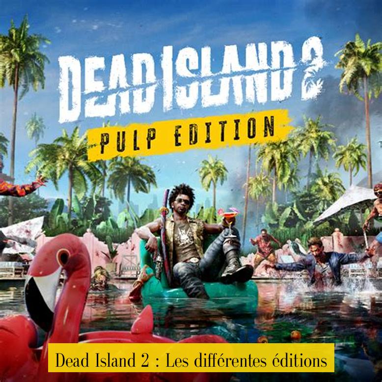 Dead Island 2 : Les différentes éditions