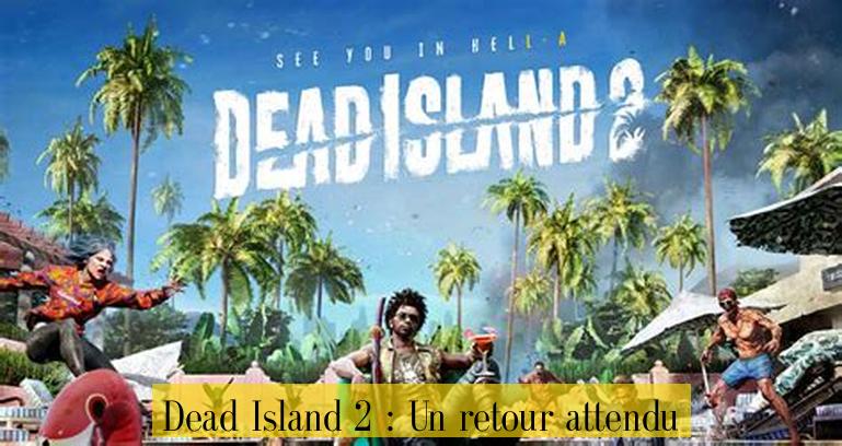 Dead Island 2 : Un retour attendu